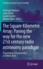 The Square Kilometre Array: Paving the way  for the new 21st century radio astronomy paradigm : Proceedings of Symposium 7 of JENAM 2010 - Book