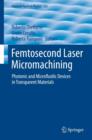 Femtosecond Laser Micromachining : Photonic and Microfluidic Devices in Transparent Materials - Book
