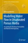 Modelling Water Flow in Unsaturated Porous Media : Accounting for Nonlinear Permeability and Material Heterogeneity - Book