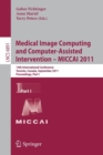 Medical Image Computing and Computer-Assisted Intervention - MICCAI 2011 : 14th International Conference, Toronto, Canada, September 18-22, 2011, Proceedings, Part I - Book