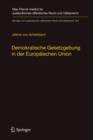 Demokratische Gesetzgebung in Der Europaischen Union : Theorie Und Praxis Der Dualen Legitimationsstruktur Europaischer Hoheitsgewalt - Book