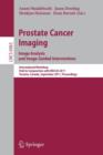 Prostate Cancer Imaging. Image Analysis and Image-Guided Interventions : International Workshop, Held in Conjunction with MICCAI 2011, Toronto, Canada, September 22, 2011, Proceedings - Book