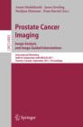 Prostate Cancer Imaging. Image Analysis and Image-Guided Interventions : International Workshop, Held in Conjunction with MICCAI 2011, Toronto, Canada, September 22, 2011, Proceedings - eBook