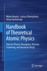 Handbook of Theoretical Atomic Physics : Data for Photon Absorption, Electron Scattering, and Vacancies Decay - eBook