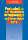 Fortschritte der praktischen Dermatologie und Venerologie 2012 : Vortrage und DIA-KLINIK(R) der 23. Fortbildungswoche 2012. Fortbildungswoche fur Praktische Dermatologie und Venerologie e.V. c/o Klini - Book