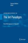 The Jet Paradigm : From Microquasars to Quasars - Book