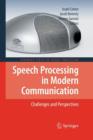 Speech Processing in Modern Communication : Challenges and Perspectives - Book