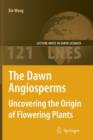 The Dawn Angiosperms : Uncovering the Origin of Flowering Plants - Book