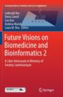 Future Visions on Biomedicine and Bioinformatics 2 : A Liber Amicorum in Memory of Swamy Laxminarayan - Book