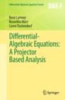 Differential-Algebraic Equations: A Projector Based Analysis - Book