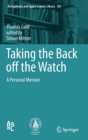 Taking the Back off the Watch : A Personal Memoir - Book
