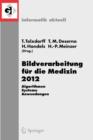 Bildverarbeitung Fur Die Medizin 2012 : Algorithmen - Systeme - Anwendungen. Proceedings Des Workshops Vom 18. Bis 20. Marz 2012 in Berlin - Book