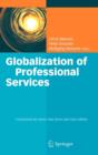 Globalization of Professional Services : Innovative Strategies, Successful Processes, Inspired Talent Management, and First-hand Experiences - Book