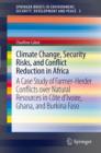 Climate Change, Security Risks and Conflict Reduction in Africa : A Case Study of Farmer-Herder Conflicts over Natural Resources in Cote d'Ivoire, Ghana and Burkina Faso 1960-2000 - Book