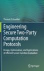 Engineering Secure Two-Party Computation Protocols : Design, Optimization, and Applications of Efficient Secure Function Evaluation - Book