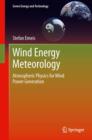 Wind Energy Meteorology : Atmospheric Physics for Wind Power Generation - eBook