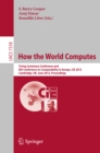 How the World Computes : Turing Centenary Conference and 8th Conference on Computability in Europe, CiE 2012, Cambridge, UK, June 18-23, 2012, Proceedings - eBook