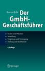 Der Gmbh-Geschaftsfuhrer : Rechte Und Pflichten, Anstellung, Vergutung Und Versorgung, Haftung Und Strafbarkeit - Book