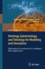 Ontology, Epistemology, and Teleology for Modeling and Simulation : Philosophical Foundations for Intelligent M&S Applications - eBook
