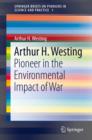 Arthur H. Westing : Pioneer on the Environmental Impact of War - Book