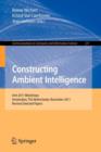 Constructing Ambient Intelligence : AmI 2011 Workshops, Amsterdam, The Netherlands, November 16-18, 2011. Revised Selected Papers - Book