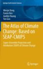 The Atlas of Climate Change: Based on SEAP-CMIP5 : Super-Ensemble Projection and Attribution (SEAP) of Climate Change - Book