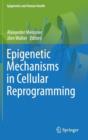 Epigenetic Mechanisms in Cellular Reprogramming - Book