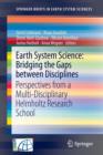 Earth System Science: Bridging the Gaps between Disciplines : Perspectives from a Multi-Disciplinary Helmholtz Research School - Book