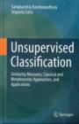 Unsupervised Classification : Similarity Measures, Classical and Metaheuristic Approaches, and Applications - Book