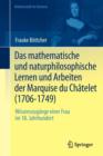 Das mathematische und naturphilosophische Lernen und Arbeiten der Marquise du Chatelet (1706-1749) : Wissenszugange einer Frau im 18. Jahrhundert - Book