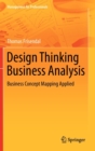 Design Thinking Business Analysis : Business Concept Mapping Applied - Book