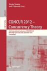 CONCUR 2012- Concurrency Theory : 23rd International Conference, CONCUR 2012, Newcastle upon Tyne, September 4-7, 2012. Proceedings - Book