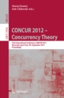 CONCUR 2012- Concurrency Theory : 23rd International Conference, CONCUR 2012, Newcastle upon Tyne, September 4-7, 2012. Proceedings - eBook