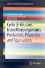 Cyclic  -Glucans from Microorganisms : Production, Properties and Applications - Book
