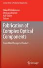 Fabrication of Complex Optical Components : From Mold Design to Product - Book