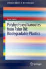 Polyhydroxyalkanoates from Palm Oil: Biodegradable Plastics - Book
