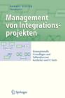 Management Von Integrationsprojekten : Konzeptionelle Grundlagen Und Fallstudien Aus Fachlicher Und It-Sicht - Book