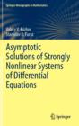Asymptotic Solutions of Strongly Nonlinear Systems of Differential Equations - Book
