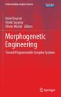 Morphogenetic Engineering : Toward Programmable Complex Systems - Book