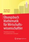 UEbungsbuch Mathematik Fur Wirtschaftswissenschaftler : Aufgabensammlung Mit Ausfuhrlichen Loesungen - Book