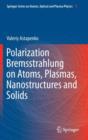 Polarization Bremsstrahlung on Atoms, Plasmas, Nanostructures and Solids - Book