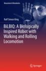 BiLBIQ: A Biologically Inspired Robot with Walking and Rolling Locomotion - Book