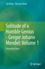 Solitude of a Humble Genius - Gregor Johann Mendel: Volume 1 : Formative Years - Book