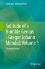 Solitude of a Humble Genius - Gregor Johann Mendel: Volume 1 : Formative Years - eBook