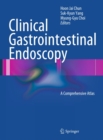 Clinical Gastrointestinal Endoscopy : A Comprehensive Atlas - eBook