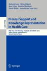 Process Support and Knowledge Representation in Health Care : BPM 2012 Joint Workshop, ProHealth 2012/KR4HC 2012, Tallinn, Estonia, September 3, 2012, Revised Selected Papers - Book