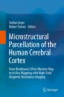 Microstructural Parcellation of the Human Cerebral Cortex : From Brodmann's Post-mortem Map to In Vivo Mapping with High-field Magnetic Resonance Imaging - Book