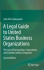 A Legal Guide to United States Business Organizations : The Law of Partnerships, Corporations, and Limited Liability Companies - Book