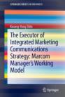The Executor of Integrated Marketing Communications Strategy: Marcom Manager's Working Model - Book