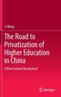 The Road to Privatization of Higher Education in China : A New Cultural Revolution? - Book